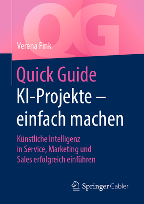 Quick Guide KI-Projekte – einfach machen von Fink,  Verena