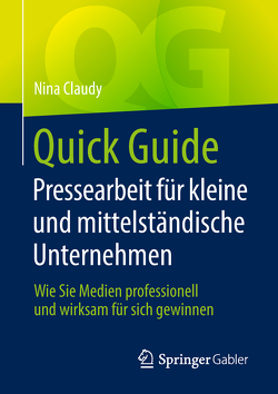 Quick Guide Pressearbeit für kleine und mittelständische Unternehmen von Claudy,  Nina