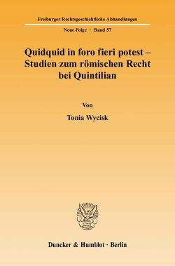 Quidquid in foro fieri potest – Studien zum römischen Recht bei Quintilian. von Wycisk,  Tonia