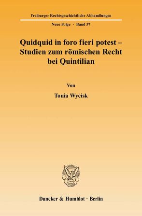 Quidquid in foro fieri potest – Studien zum römischen Recht bei Quintilian. von Wycisk,  Tonia