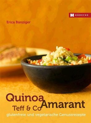Quinoa, Amarant, Teff & Co. von Bänziger,  Erica