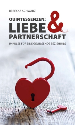 QUINTESSENZEN: Liebe & Partnerschaft von Schwarz,  Rebekka