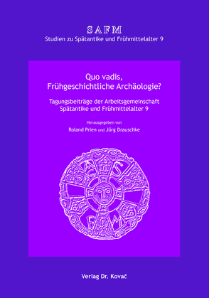 Quo vadis, Frühgeschichtliche Archäologie? von Drauschke,  Jörg, Prien,  Roland