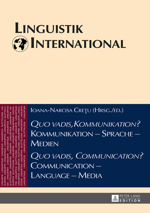 «Quo vadis, Kommunikation?» Kommunikation – Sprache – Medien / «Quo vadis, Communication?» Communication – Language – Media von Cretu,  Ioana-Narcisa