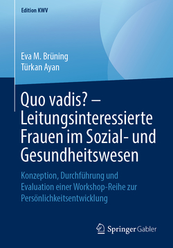 Quo vadis? – Leitungsinteressierte Frauen im Sozial- und Gesundheitswesen von Ayan,  Türkan, Brüning,  Eva M.
