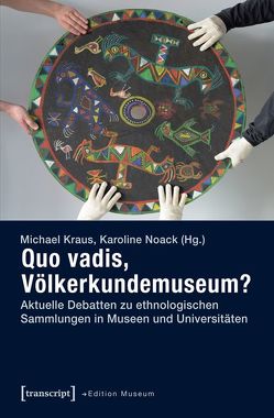 Quo vadis, Völkerkundemuseum? von Kraus,  Michael, Noack,  Karoline