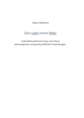 Quo Vadis Homo Faber von Willkomm,  Fabian