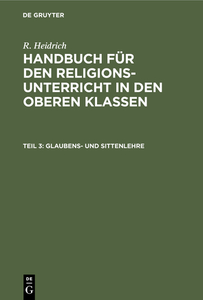 R. Heidrich: Handbuch für den Religionsunterricht in den oberen Klassen / Glaubens- und Sittenlehre von Heidrich,  R.