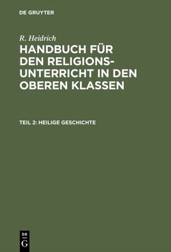 R. Heidrich: Handbuch für den Religionsunterricht in den oberen Klassen / Heilige Geschichte von Heidrich,  R.