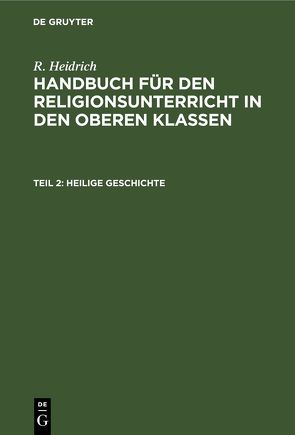 R. Heidrich: Handbuch für den Religionsunterricht in den oberen Klassen / Heilige Geschichte von Heidrich,  R.