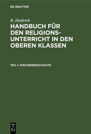 R. Heidrich: Handbuch für den Religionsunterricht in den oberen Klassen / Kirchengeschichte von Heidrich,  R.