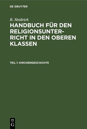 R. Heidrich: Handbuch für den Religionsunterricht in den oberen Klassen / Kirchengeschichte von Heidrich,  R.