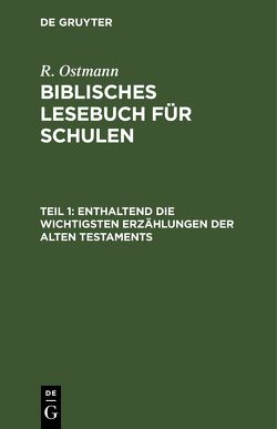 R. Ostmann: Biblisches Lesebuch für Schulen / Enthaltend die wichtigsten Erzählungen der alten Testaments von Ostmann,  R.