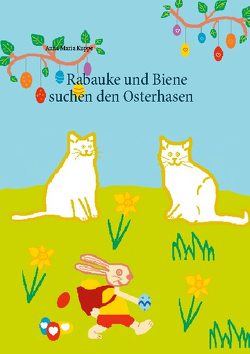 Rabauke und Biene suchen den Osterhasen von Kuppe,  Anna Maria