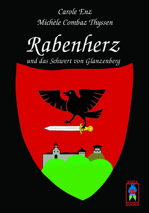 Rabenherz und das Schwert von Glanzenberg von Combaz Thyssen,  Michèle, Enz,  Carole