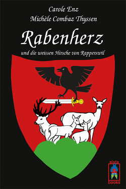 Rabenherz und die weissen Hirsche von Rapperswil von Combaz Thyssen,  Michèle, Enz,  Carole