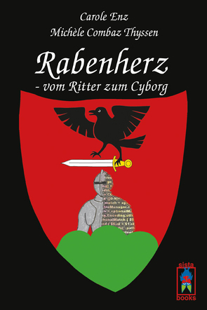 Rabenherz – vom Ritter zum Cyborg von Combaz Thyssen,  Michèle, Enz,  Carole