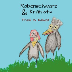 Rabenschwarz und Krähativ von Kallweit,  Frank W