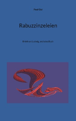 Rabuzzinzeleien von Gisi,  Paul