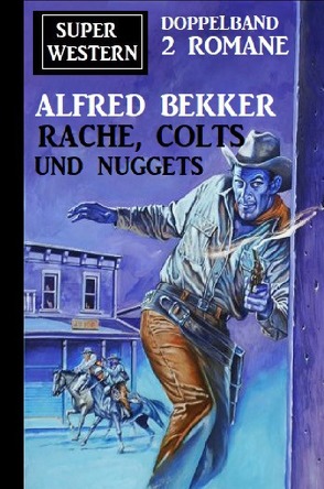 Rache, Colts und Nuggets: Super Western Doppeband 2 Romane von Bekker,  Alfred