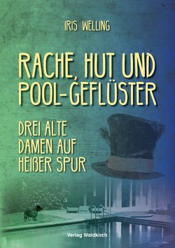 Rache, Hut und Pool-Geflüster von Welling,  Iris