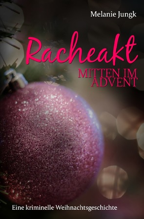 Racheakt – mitten im Advent von Jungk,  Melanie