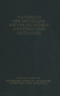 Rachen und Tonsillen; Speiseröhre; Magen und Darm; Bauchfell von Borchardt,  H., Borrmann,  R., Christeller,  E., Dietrich,  A., Fischer,  W., Gierke,  E. Von, Hauser,  G., Kaiserling,  C., Koch,  M., Koch,  W., Konjet?ny,  G. E., Lubarsch,  O., Mayer,  E., Merkel,  H., Obern-Dorfer,  S., Petri,  E., Pick,  L., Römer,  O., Siegmund,  H., Stoerk,  O.