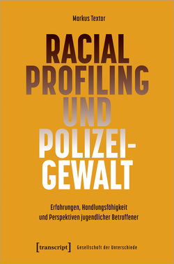 Racial Profiling und Polizeigewalt von Textor,  Markus