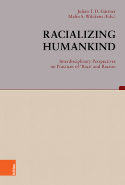 Racializing Humankind: Interdisciplinary Perspectives on Practices of ‚Race‘ and Racism von Baßenhoff,  Lisa, Becker,  Andreas, Berger,  Stefan, Bitter-Smirnov,  Sophie, Brown,  Mark B., De Boodt,  Robrecht, Epple,  Angelika, Fiocchi,  Joao, Gärtner,  Julian T. D., Hoffarth,  Christian, Njanjo,  Burrhus, Ragunathan,  Sheila, Roth,  Julia, Sandkühler,  Thomas, Smith,  L. Katherine, Thünemann,  Holger, Vartija,  Devin, Wilckens,  Malin S., Winkel,  Heidemarie