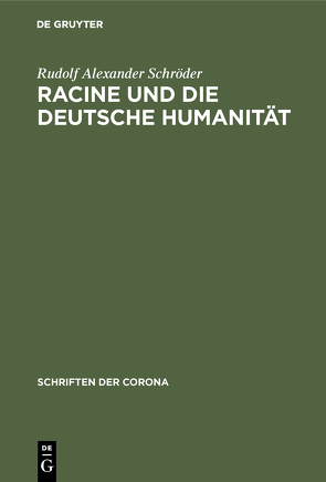 Racine und die deutsche Humanität von Schröder,  Rudolf Alexander