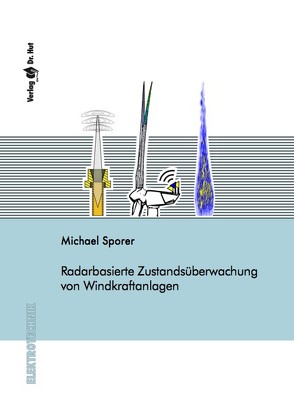 Radarbasierte Zustandsüberwachung von Windkraftanlagen von Sporer,  Michael