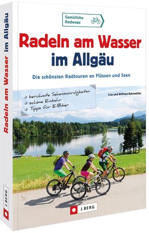 Radeln am Wasser im Allgäu von Bahnmüller,  Wilfried und Lisa