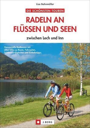 Radeln an Flüssen und Seen von Bahnmüller,  Wilfried und Lisa