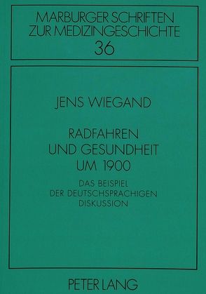 Radfahren und Gesundheit um 1900 von Wiegand,  Jens
