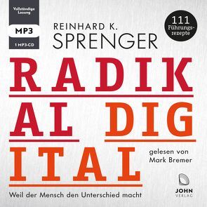 Radikal digital: Weil der Mensch den Unterschied macht – 111 Führungsrezepte von Bremer,  Mark, Sprenger,  Reinhard K.