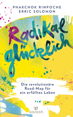 Radikal glücklich von Mattstedt,  Alexandra, Phakchok,  Rinpoche, Solomon,  Erric