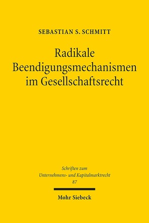 Radikale Beendigungsmechanismen im Gesellschaftsrecht von Schmitt,  Sebastian S.