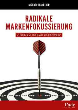 Radikale Markenfokussierung von Brandtner,  Michael