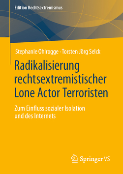 Radikalisierung rechtsextremistischer Lone Actor Terroristen von Ohlrogge,  Stephanie, Selck,  Torsten Jörg