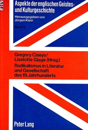 Radikalismus in Literatur und Gesellschaft des 19. Jahrhunderts von Claeys,  Gregory, Glage,  Liselotte