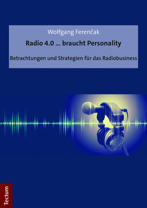 Radio 4.0 … braucht Personality von Ferencak,  Wolfgang