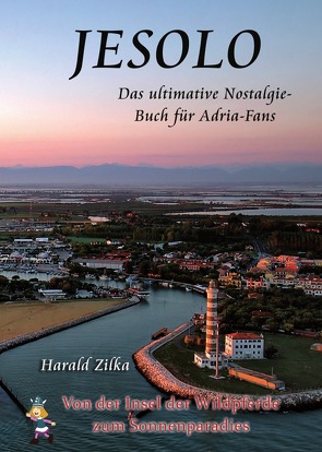 Radio Adria / JESOLO – Von der Insel der Wildpferde zum Ferienparadies von Zilka,  Harald