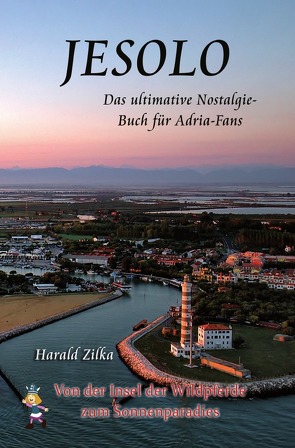 Radio Adria / JESOLO – Von der Insel der Wildpferde zum Urlaubsparadies (Taschenbuch) von Zilka,  Harald