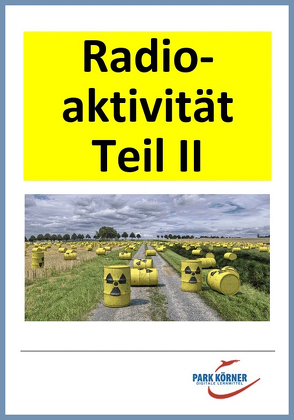 Radioaktivität II – digitales Buch für die Schule, anpassbar auf jedes Niveau von Park Körner GmbH