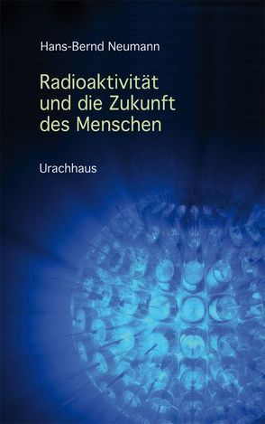Radioaktivität und die Zukunft des Menschen von Neumann,  Hans-Bernd