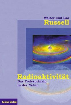 Radioaktivität – das Todesprinzip in der Natur von Neubronner,  Dagmar, Russell,  Lao, Russell,  Walter