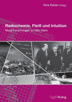 Radiochemie, Fleiß und Intuition von Hahn,  Otto, Hahn,  Ralf, Kant,  Horst, Keiser,  Vera, Kraus,  Elisabeth, Lässing,  Volker, Rehn-Taube,  Susanne, Schaaf,  Michael, Trömel,  Martin