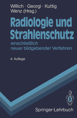 Radiologie und Strahlenschutz von Georgi,  Peter, Kuttig,  Helmut, Wenz,  Werner, Willich,  Eberhard