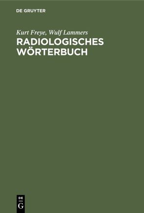Radiologisches Wörterbuch von Bartelt,  Detlef, Freye,  Kurt, Lammers,  Wulf, Pohlenz,  Otto