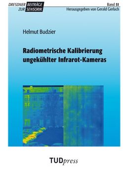Radiometrische Kalibrierung ungekühlter Infrarot-Kameras von Budzier,  Helmut